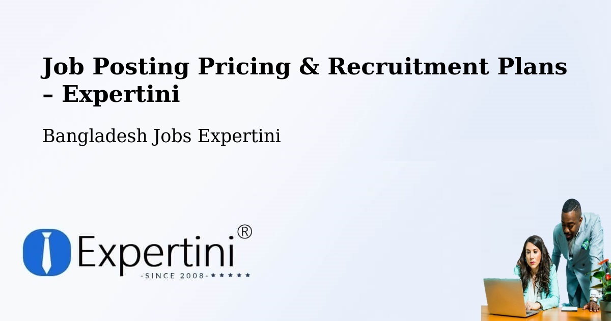 Job Posting Pricing & Recruitment Plans – Jahedpur - Jahedpur, Bangladesh Jobs Expertini